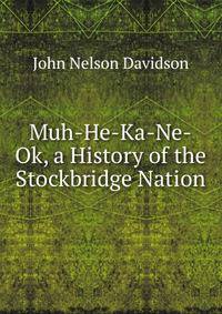Muh-He-Ka-Ne-Ok, a History of the Stockbridge Nation