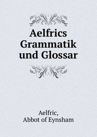 Aelfrics Grammatik und Glossar