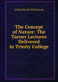 The Concept of Nature: The Tarner Lectures Delivered in Trinity College