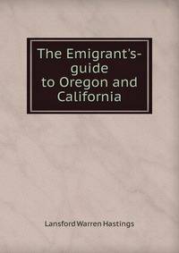 The Emigrant's-guide to Oregon and California.