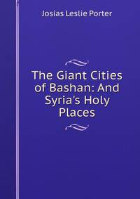 The Giant Cities of Bashan: And Syria's Holy Places