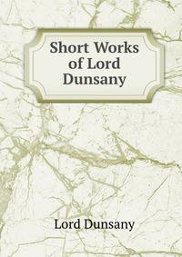 Short Works of Lord Dunsany
