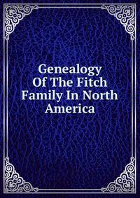 Genealogy Of The Fitch Family In North America