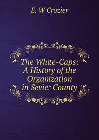 The White-Caps: A History of the Organization in Sevier County