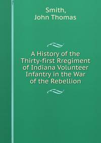 A History of the Thirty-first Rregiment of Indiana Volunteer Infantry in the War of the Rebellion
