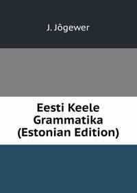Eesti Keele Grammatika (Estonian Edition)
