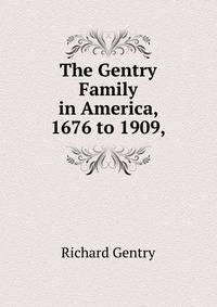 The Gentry Family in America, 1676 to 1909,