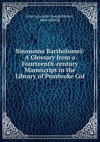 Sinonoma Bartholomei: A Glossary from a Fourteenth-century Manuscript in the Library of Pembroke Col