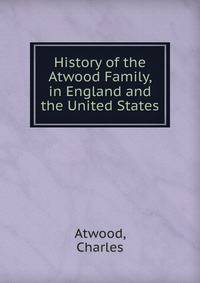 History of the Atwood Family, in England and the United States