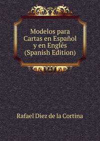 Modelos para Cartas en Espanol y en Engles (Spanish Edition)