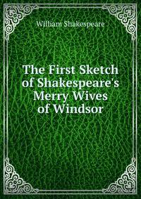 The First Sketch of Shakespeare's Merry Wives of Windsor