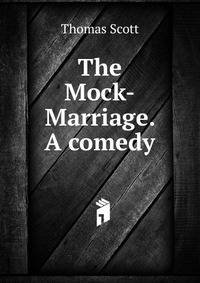 The Mock-Marriage. A comedy.