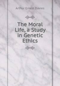 The Moral Life, a Study in Genetic Ethics