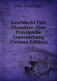 Geschlecht Und Charakter: Eine Prinzipielle Untersuchung (German Edition)
