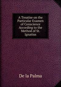 A Treatise on the Particular Examen of Conscience According to the Method of St. Ignatius