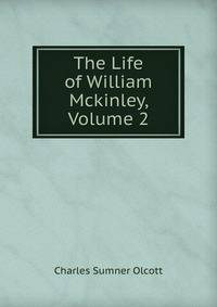 The Life of William Mckinley, Volume 2