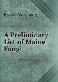 A Preliminary List of Maine Fungi