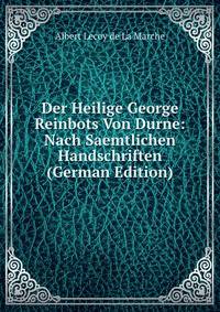 Der Heilige George Reinbots Von Durne: Nach Saemtlichen Handschriften (German Edition)