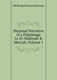 Personal Narrative of a Pilgrimage to Al-Madinah &amp; Meccah, Volume 1