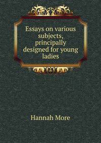 Essays on various subjects, principally designed for young ladies.