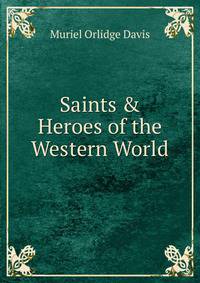 Saints &amp; Heroes of the Western World