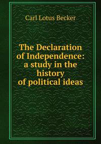 The Declaration of Independence: a study in the history of political ideas.