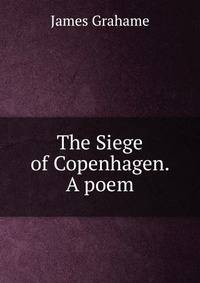 The Siege of Copenhagen. A poem.