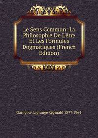 Le Sens Commun: La Philosophie De L'?tre Et Les Formules Dogmatiques (French Edition)