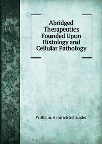 Abridged Therapeutics Founded Upon Histology and Cellular Pathology