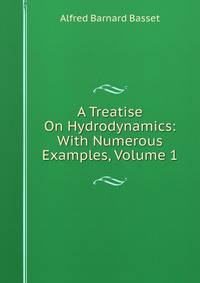 A Treatise On Hydrodynamics: With Numerous Examples, Volume 1