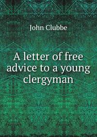 A letter of free advice to a young clergyman.