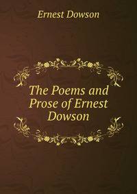 The Poems and Prose of Ernest Dowson