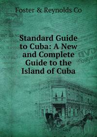 Standard Guide to Cuba: A New and Complete Guide to the Island of Cuba