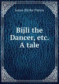 Bijli the Dancer, etc. A tale.