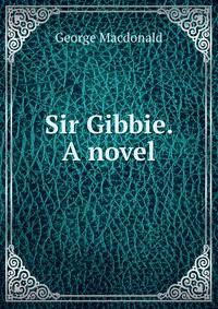 Sir Gibbie. A novel.