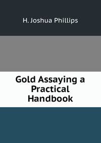 Gold Assaying a Practical Handbook
