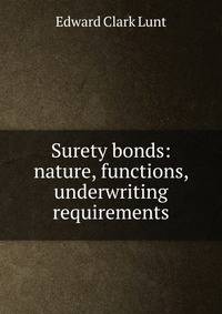 Surety bonds: nature, functions, underwriting requirements.