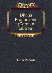 Divina Proportione. Die Lehre vom goldenen schnitt