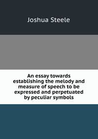 An essay towards establishing the melody and measure of speech to be expressed and perpetuated by peculiar symbols.
