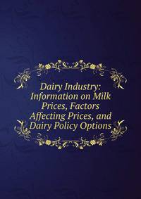 Dairy Industry: Information on Milk Prices, Factors Affecting Prices, and Dairy Policy Options
