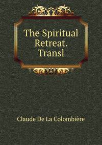 The Spiritual Retreat. Transl