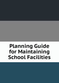 Planning Guide for Maintaining School Facilities