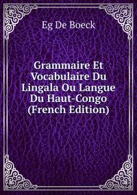 Grammaire Et Vocabulaire Du Lingala Ou Langue Du Haut-Congo (French Edition)