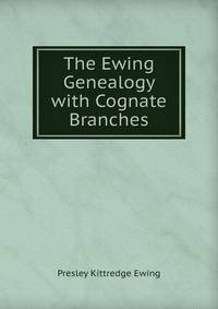 The Ewing Genealogy with Cognate Branches