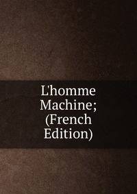 L'homme Machine; (French Edition)