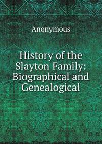 History of the Slayton Family: Biographical and Genealogical