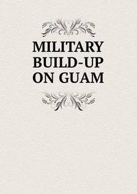 MILITARY BUILD-UP ON GUAM