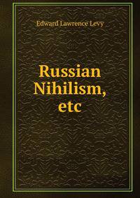 Russian Nihilism, etc.