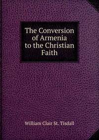 The Conversion of Armenia to the Christian Faith