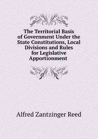 The Territorial Basis of Government Under the State Constitutions, Local Divisions and Rules for Legislative Apportionment .